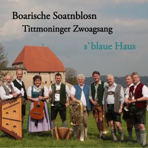 Download track 's Blaue Haus Boarische Soatnblosn, Tittmoninger Zwoagsang