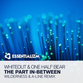 Download track The Part In-Between (Wilderness & A-Line Dub) Wilderness, Whiteout, One Half Bear