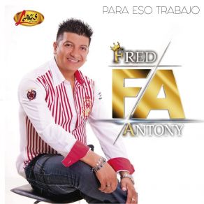 Download track Para Eso Trabajo Fred Antony