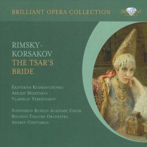 Download track The Tsar'S Bride: Act 2. Scene 4. Finally, I Have Managed To Find His Turtledove! (Lyubasha / Bomelius) Andrey Chistiakov, Sveshnikov Russian Academic Choir, Bolshoi Theatre OrchestraVladimir Kudriashov, Nina Terentieva