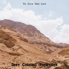 Download track Dirt Coming Together To Save Her Life