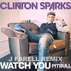 Download track Watch You (Bombs Away Remix) Clinton Sparks, The Disco Fries, Pitbull