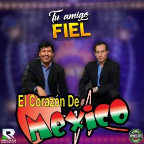 Download track Tu Amigo Fiel El Corazon De Mexico