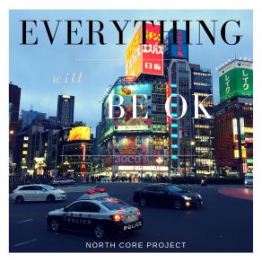 Download track Everything Will Be Ok North Core Project