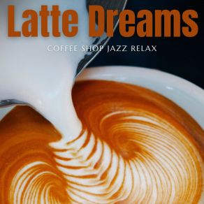 Download track Latte Lounge Jazz Coffee Shop Jazz Relax