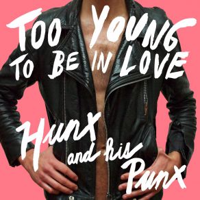 Download track Too Young To Be In Love Hunx And His Punx