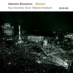 Download track Silvestrov: Maidan 2014 / Cycle III - III. Requiem Aeternam Kyiv Chamber Choir, Mykola Hobdych