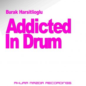 Download track Addicted In Drum (Original Mix) Burak Harsitlioglu