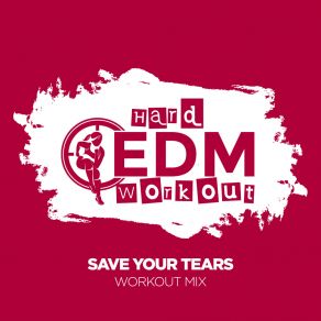 Download track Save Your Tears (Workout Mix 140 Bpm) Hard EDM Workout