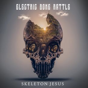 Download track Skeleton Jesus Electric Bone Rattle