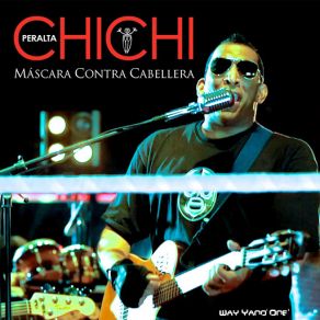 Download track Chichi Peralta- Máscara Contra Cabellera (Way Yano' One') Chichi Peralta