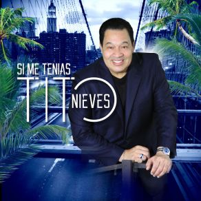 Download track Si Me Tenias Tito Nieves