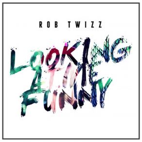 Download track Looking At Me Funny Rob Twizz