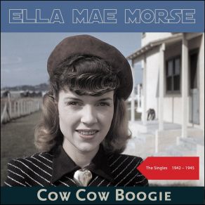 Download track Cow Cow Boogie Ella Mae MorseThe Freddie Slack Orchestra