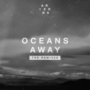 Download track Oceans Away (Wiwek Remix) A R I Z O N A