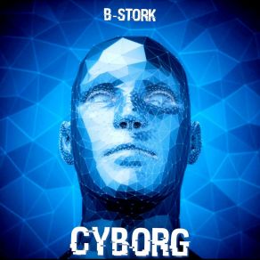 Download track Cyborg (Radio Mix) B-Stork