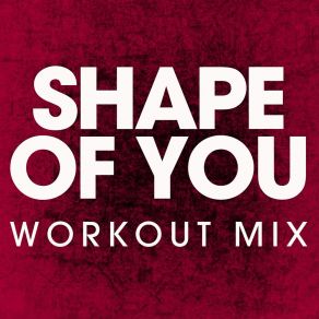 Download track Shape Of You (Workout Mix) Power Music Workout