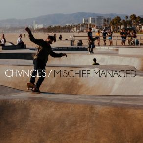 Download track Mischief Managed Chvnges