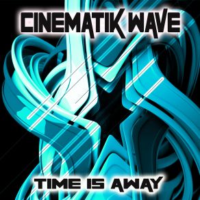 Download track Time Is Away Cinematik Wave