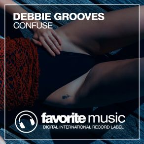 Download track Confuse (Original Mix) Debbie Grooves