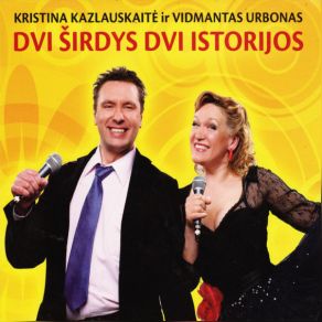 Download track Dvi Širdys - Dvi Istorijos Kristina Kazlauskaitė Ir Vidmantas Urbonas