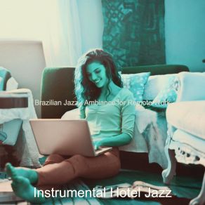 Download track Fashionable Ambiance For Remote Work Instrumental Hotel Jazz