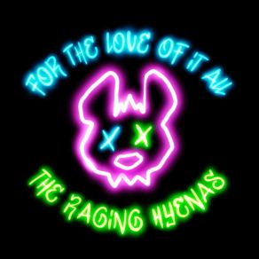 Download track For The Love Of It All The Raging Hyenas