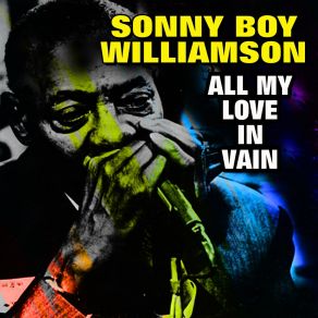 Download track All My Love In Vain Sonny Boy Williamson