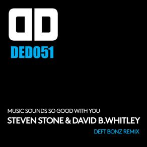 Download track Music Sounds So Good With You (Deft Bonz Remix) Steven Stone, David B. Whitley