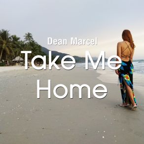 Download track Take Me Home Dean Marcel