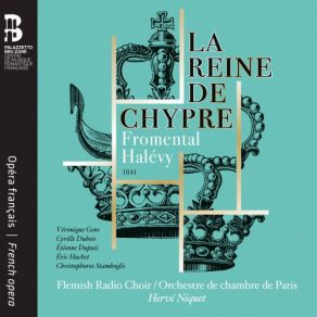 Download track La Reine De Chypre, Acte I Récitatif Enfin, C’est Aujourd’hui! Flemish Radio Choir, Hervé Niquet, Orchestre De Chambre De Paris
