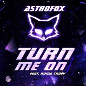 Download track Turn Me On (Original Mix) AstroFox