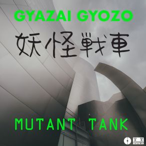 Download track Mutant Tank Four Gyazai Gyozo