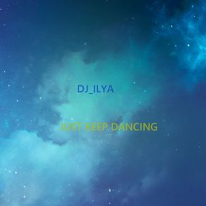 Download track Just Keep Dancing Dj Ilya-Leskov