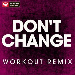 Download track Don't Change (Workout Remix) Power Music Workout