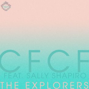 Download track The Explorers (Album Version) Sally Shapiro, CFCF