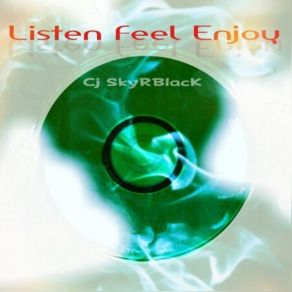 Download track Listen Feel Enjoy Cj SkyRBlacK