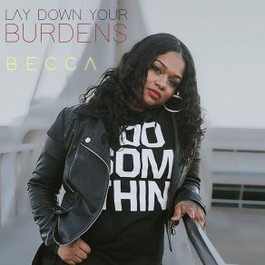 Download track Lay Down Your Burdens Becca