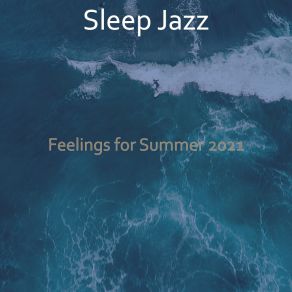 Download track Phenomenal Backdrops For Summer 2021 Sleep Jazz