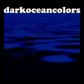 Download track Love You Much Better Dark Ocean Colors