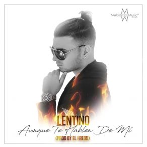 Download track Aunque Te Hablen De Mi Lentino