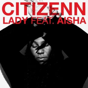 Download track Lady (Original Mix) [Crosstown Rebels] Aisha, Citizenn