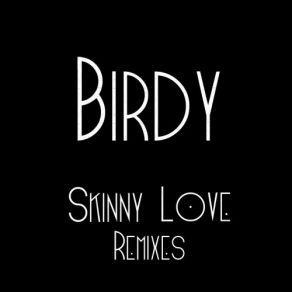 Download track Skinny Love (Sebastian Carter Remix) Birdy