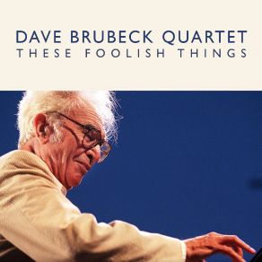 Download track These Foolish Things (Live) Dave Brubeck, The Dave Brubeck Quartet