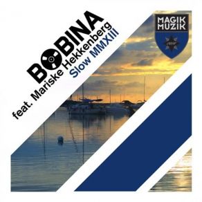 Download track Slow MMXIII (Original Mix) Bobina, Mariske Hekkenberg