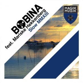 Download track Slow MMXIII (Radio Edit) Bobina, Mariske Hekkenberg