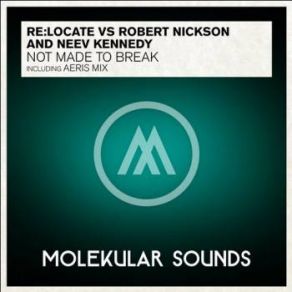 Download track Not Made To Break (Original Mix) Robert Nickson, Re: Locate, Neev Kennedy, Relocate