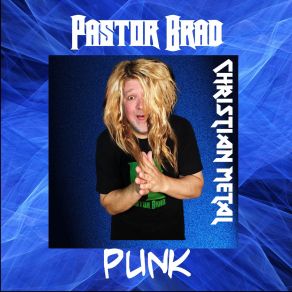 Download track Christian Metal Punk Pastor Brad