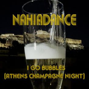 Download track I Go Bubbles (Athens Champagne Night) (Instrumental) Nahiadance