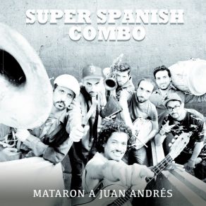 Download track Mataron A Juan Andrés (Radio Edit) Super Spanish Combo